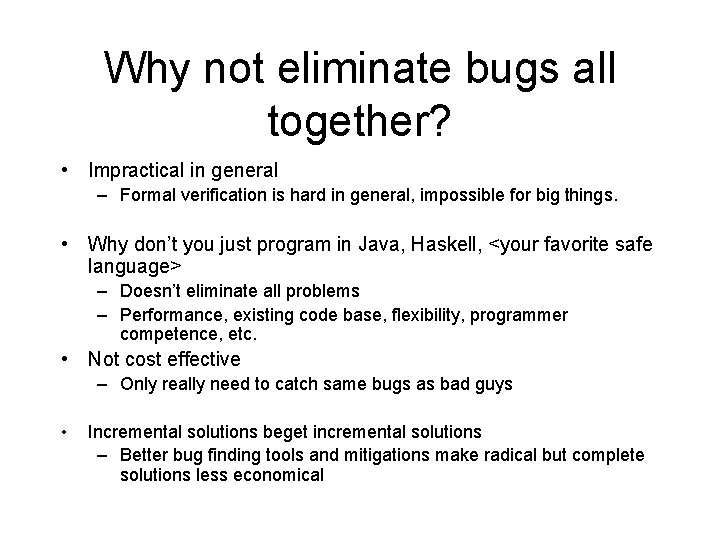 Why not eliminate bugs all together? • Impractical in general – Formal verification is