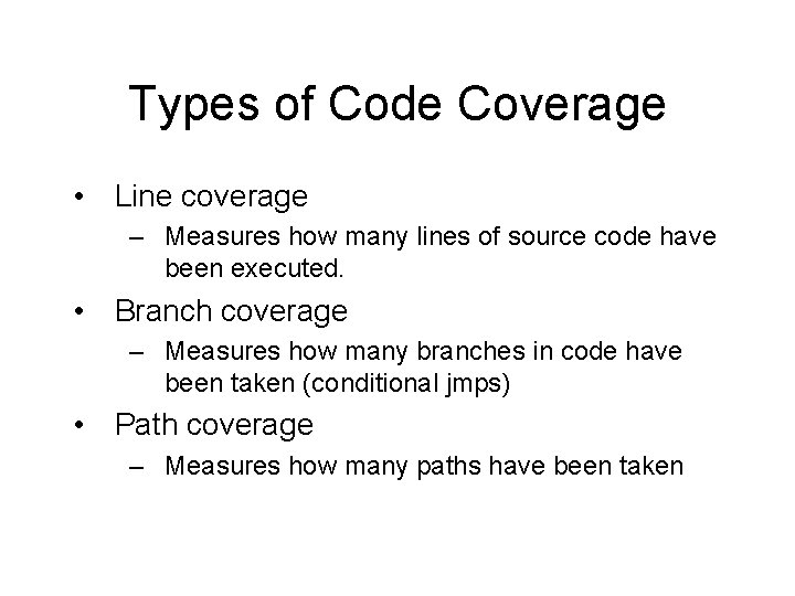 Types of Code Coverage • Line coverage – Measures how many lines of source
