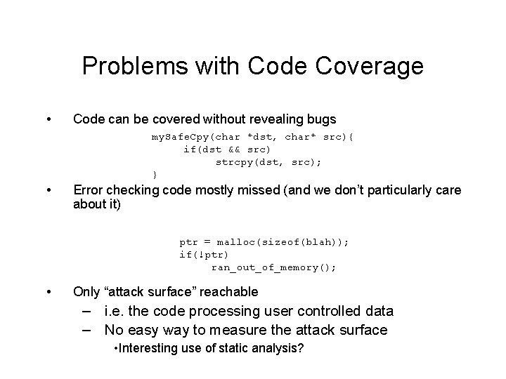 Problems with Code Coverage • Code can be covered without revealing bugs my. Safe.