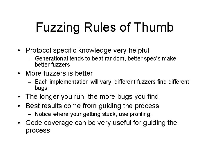 Fuzzing Rules of Thumb • Protocol specific knowledge very helpful – Generational tends to