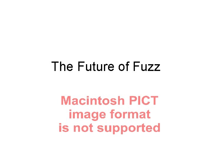 The Future of Fuzz 