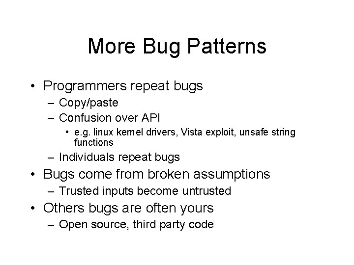 More Bug Patterns • Programmers repeat bugs – Copy/paste – Confusion over API •