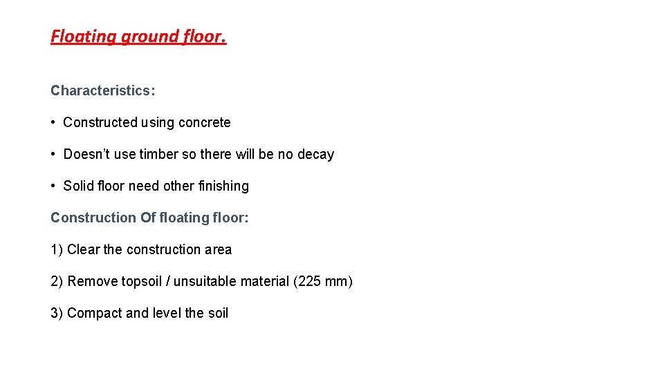 Floating ground floor. Characteristics: • Constructed using concrete • Doesn’t use timber so there