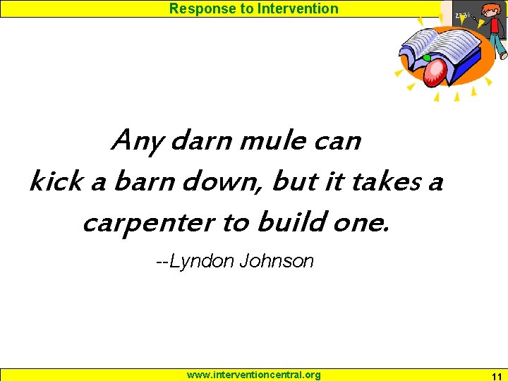 Response to Intervention Any darn mule can kick a barn down, but it takes