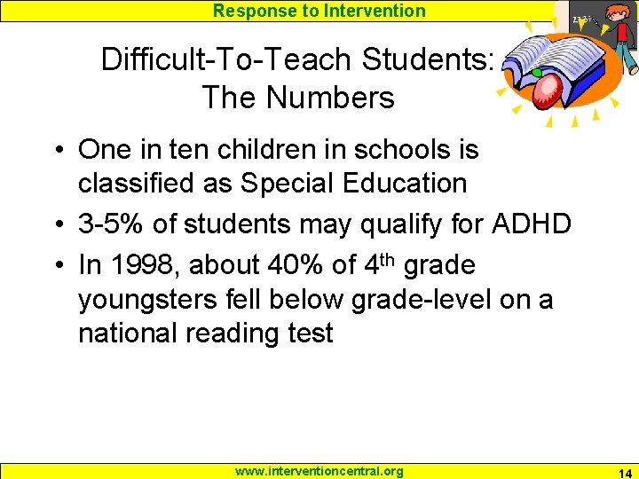 Response to Intervention Difficult-To-Teach Students: The Numbers • One in ten children in schools
