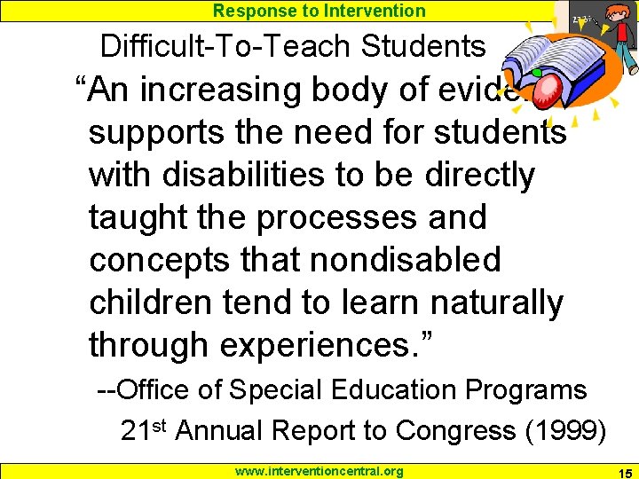 Response to Intervention Difficult-To-Teach Students “An increasing body of evidence supports the need for