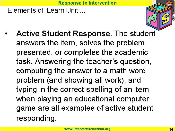 Response to Intervention Elements of ‘Learn Unit’… • Active Student Response. The student answers
