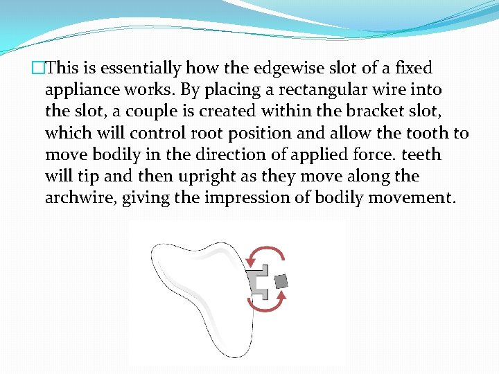 �This is essentially how the edgewise slot of a fixed appliance works. By placing