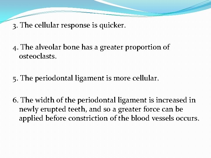 3. The cellular response is quicker. 4. The alveolar bone has a greater proportion