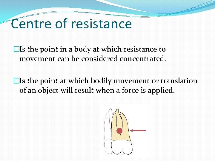 Centre of resistance �Is the point in a body at which resistance to movement
