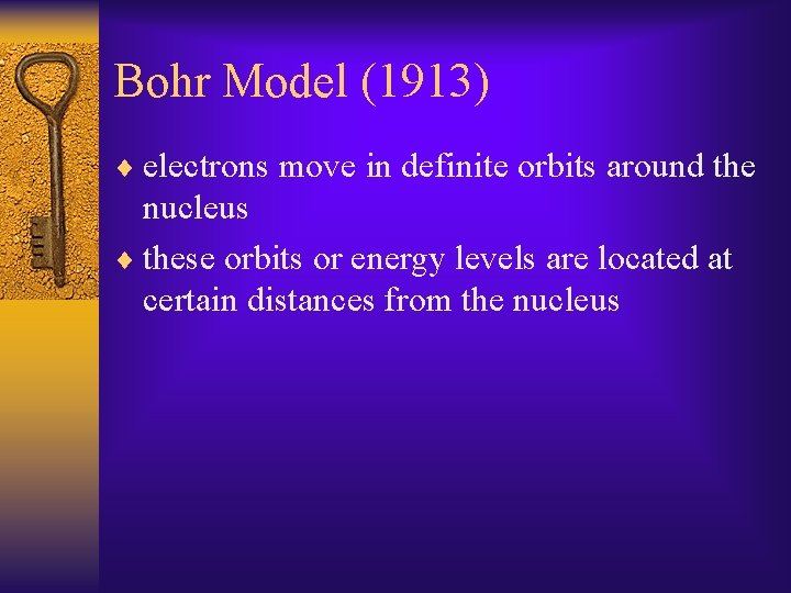 Bohr Model (1913) ¨ electrons move in definite orbits around the nucleus ¨ these