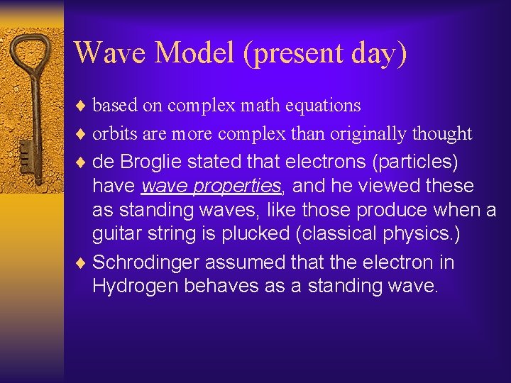 Wave Model (present day) ¨ based on complex math equations ¨ orbits are more