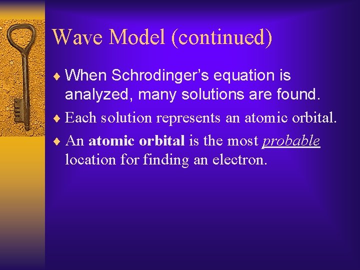 Wave Model (continued) ¨ When Schrodinger’s equation is analyzed, many solutions are found. ¨