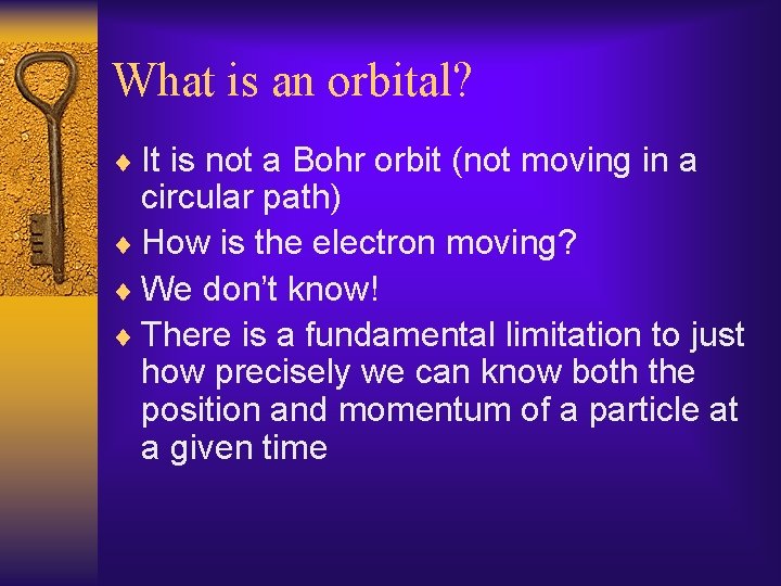 What is an orbital? ¨ It is not a Bohr orbit (not moving in