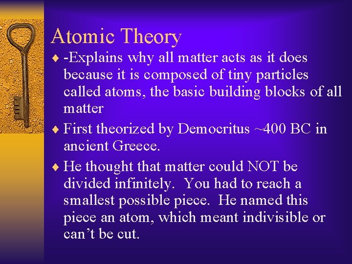 Atomic Theory ¨ -Explains why all matter acts as it does because it is