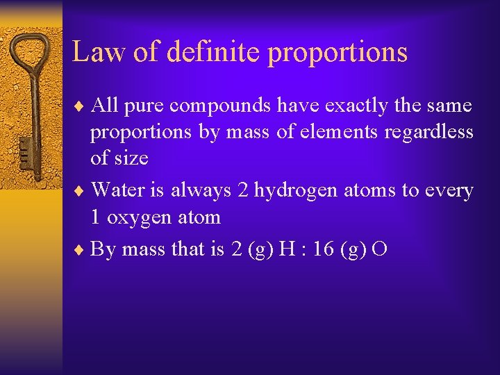 Law of definite proportions ¨ All pure compounds have exactly the same proportions by