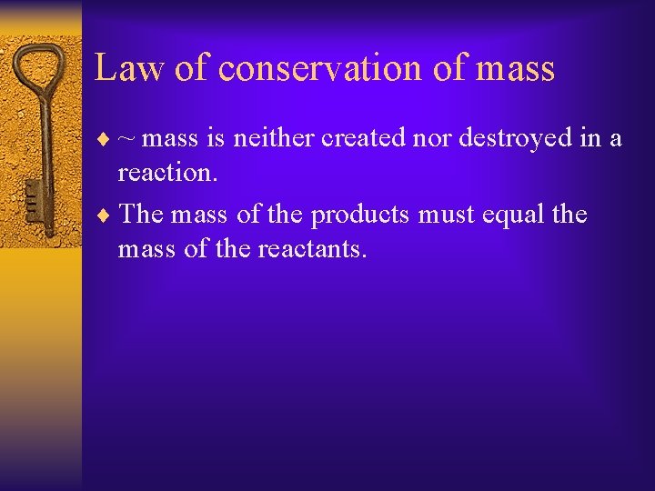 Law of conservation of mass ¨ ~ mass is neither created nor destroyed in