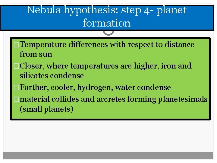 Nebula hypothesis: step 4 - planet formation �Temperature differences with respect to distance from