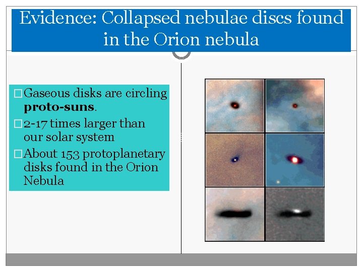 Evidence: Collapsed nebulae discs found in the Orion nebula �Gaseous disks are circling proto-suns.