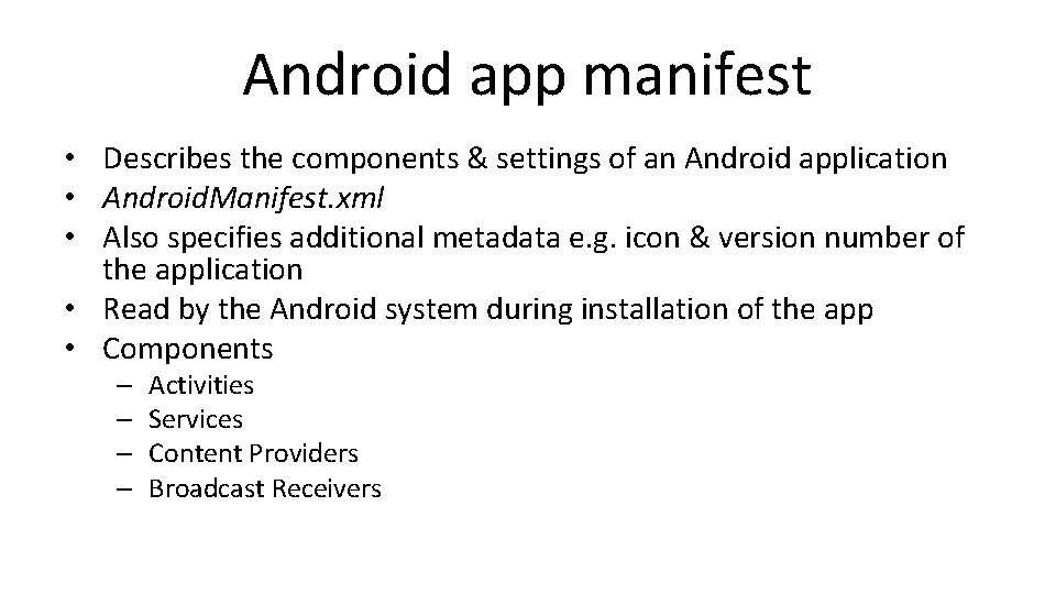 Android app manifest • Describes the components & settings of an Android application •