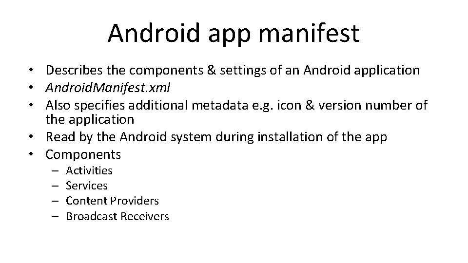 Android app manifest • Describes the components & settings of an Android application • Android app manifest • Describes the components & settings of an Android application •