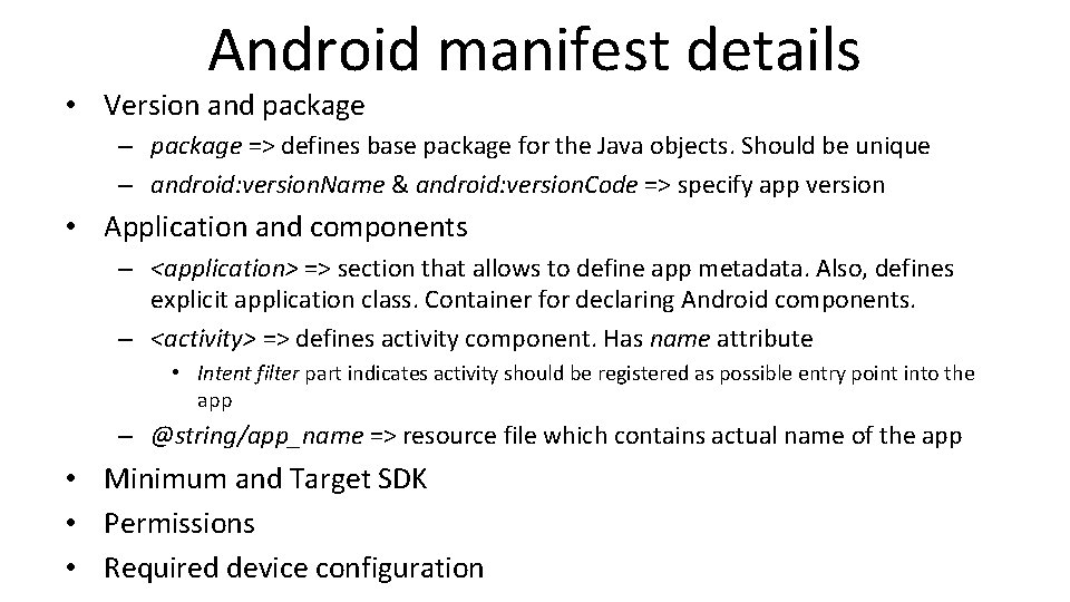 Android manifest details • Version and package – package => defines base package for