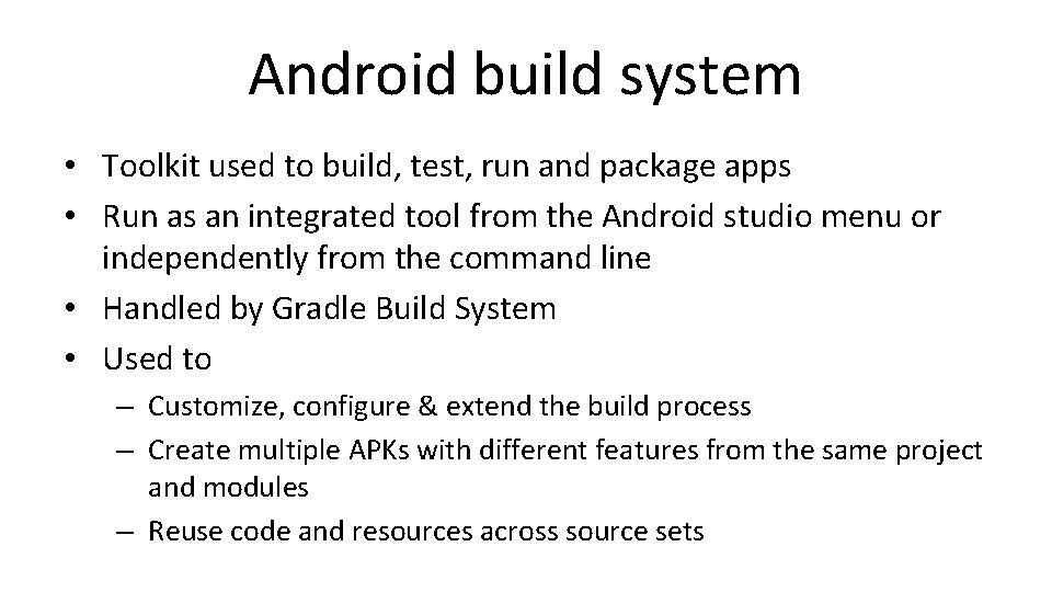 Android build system • Toolkit used to build, test, run and package apps •