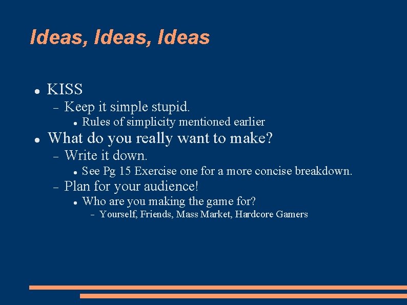 Ideas, Ideas KISS Keep it simple stupid. Rules of simplicity mentioned earlier What do