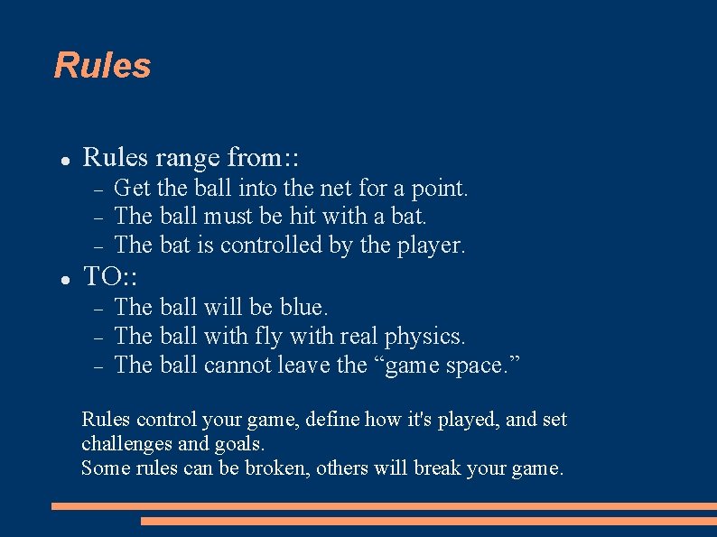 Rules range from: : Get the ball into the net for a point. The
