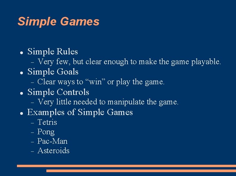 Simple Games Simple Rules Simple Goals Clear ways to “win” or play the game.