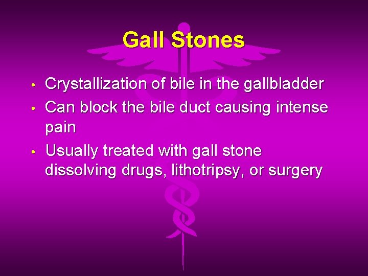 Gall Stones • • • Crystallization of bile in the gallbladder Can block the