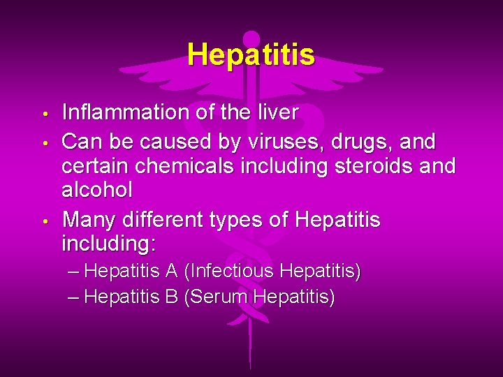 Hepatitis • • • Inflammation of the liver Can be caused by viruses, drugs,