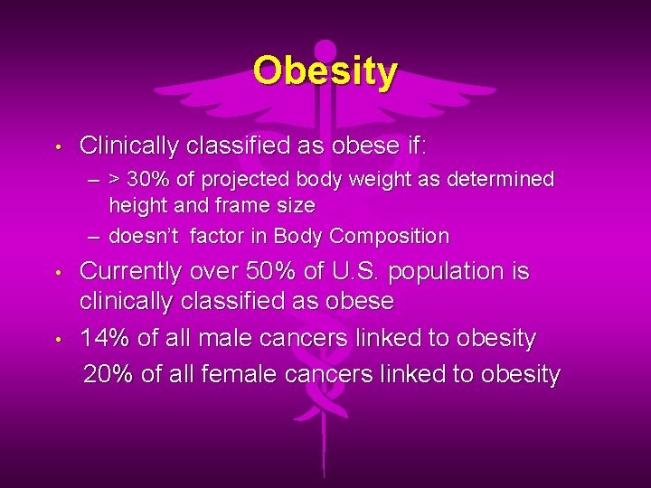 Obesity • Clinically classified as obese if: – > 30% of projected body weight