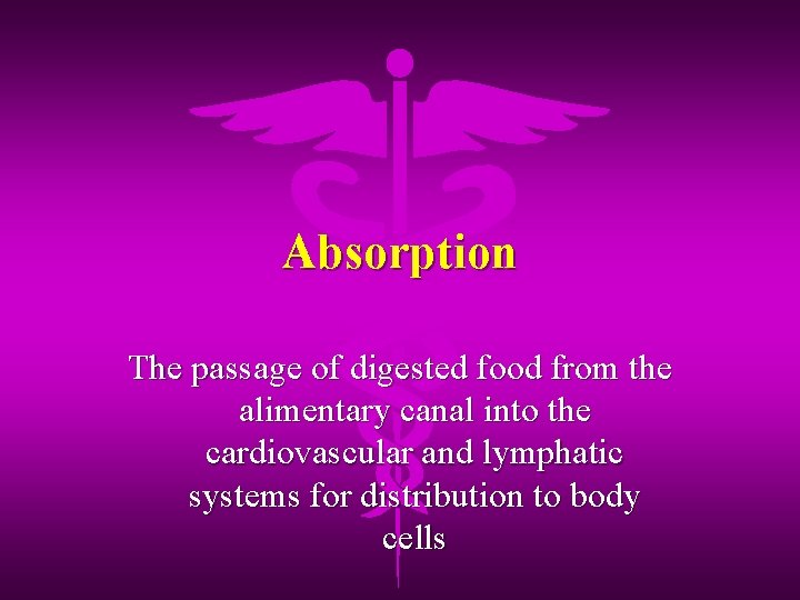 Absorption The passage of digested food from the alimentary canal into the cardiovascular and
