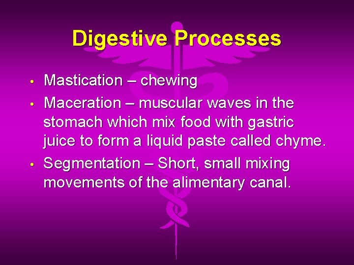 Digestive Processes • • • Mastication – chewing Maceration – muscular waves in the