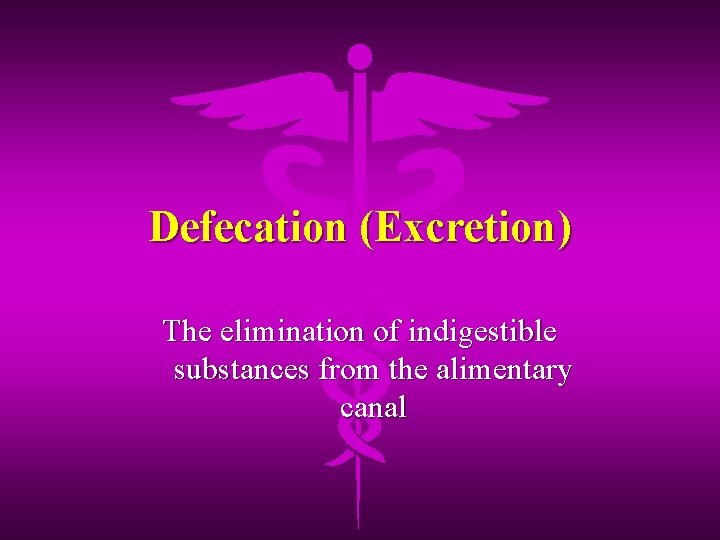 Defecation (Excretion) The elimination of indigestible substances from the alimentary canal 