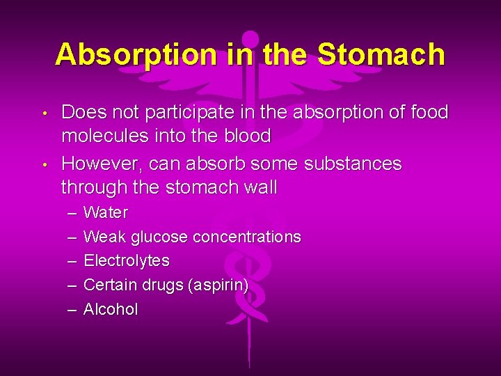 Absorption in the Stomach • • Does not participate in the absorption of food