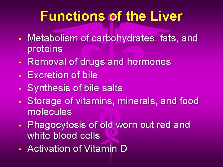 Functions of the Liver • • Metabolism of carbohydrates, fats, and proteins Removal of