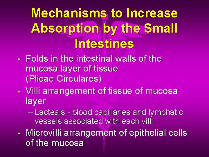 Mechanisms to Increase Absorption by the Small Intestines • • Folds in the intestinal