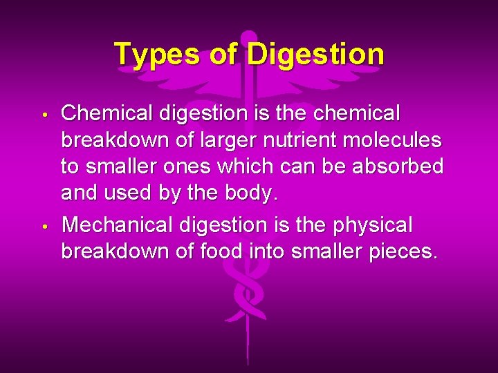 Types of Digestion • • Chemical digestion is the chemical breakdown of larger nutrient
