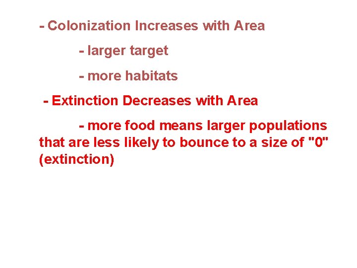 - Colonization Increases with Area - larger target - more habitats - Extinction Decreases