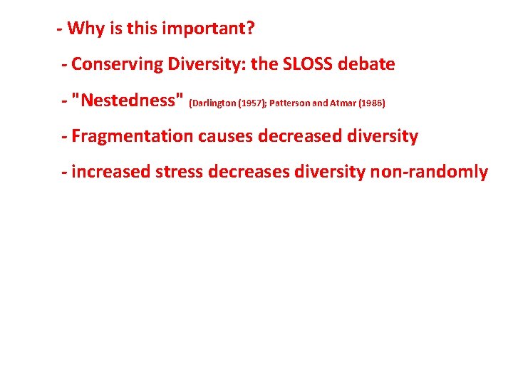 - Why is this important? - Conserving Diversity: the SLOSS debate - "Nestedness" (Darlington