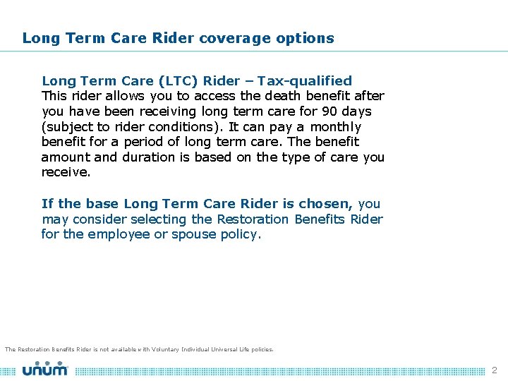 Long Term Care Rider coverage options Long Term Care (LTC) Rider – Tax-qualified This