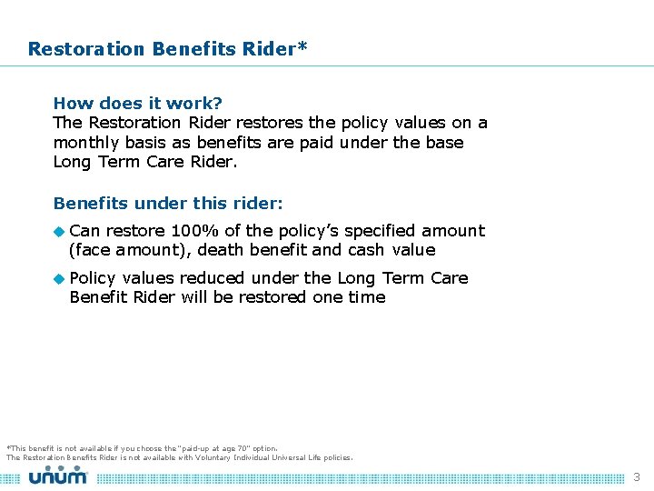 Restoration Benefits Rider* How does it work? The Restoration Rider restores the policy values