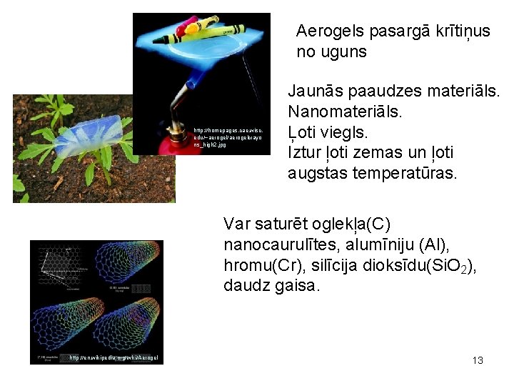 Aerogels pasargā krītiņus no uguns http: //homepages. cae. wisc. edu/~aerogel/aerogelcrayo ns_high 2. jpg Jaunās