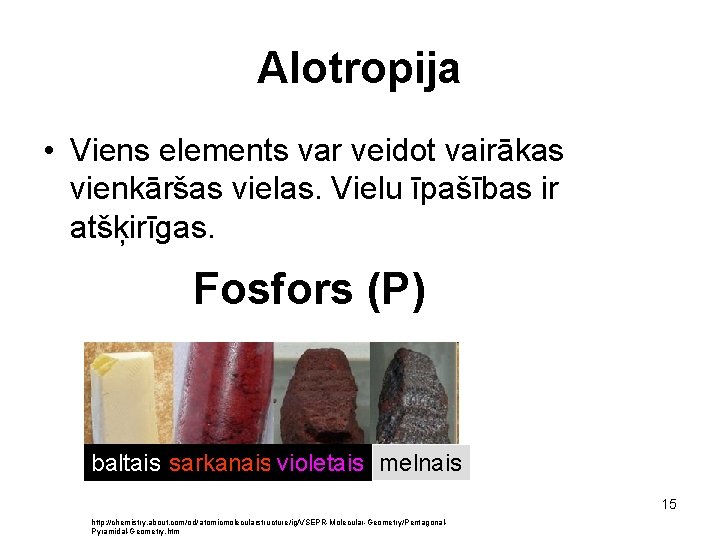 Alotropija • Viens elements var veidot vairākas vienkāršas vielas. Vielu īpašības ir atšķirīgas. Fosfors