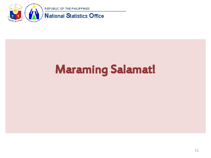 REPUBLIC OF THE PHILIPPINES National Statistics Office Maraming Salamat! 13 