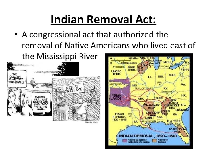 Indian Removal Act: • A congressional act that authorized the removal of Native Americans