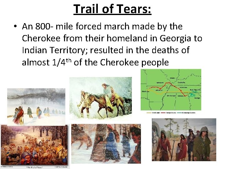 Trail of Tears: • An 800 - mile forced march made by the Cherokee
