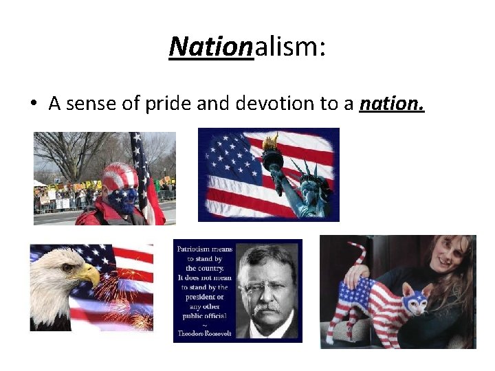 Nationalism: • A sense of pride and devotion to a nation. 